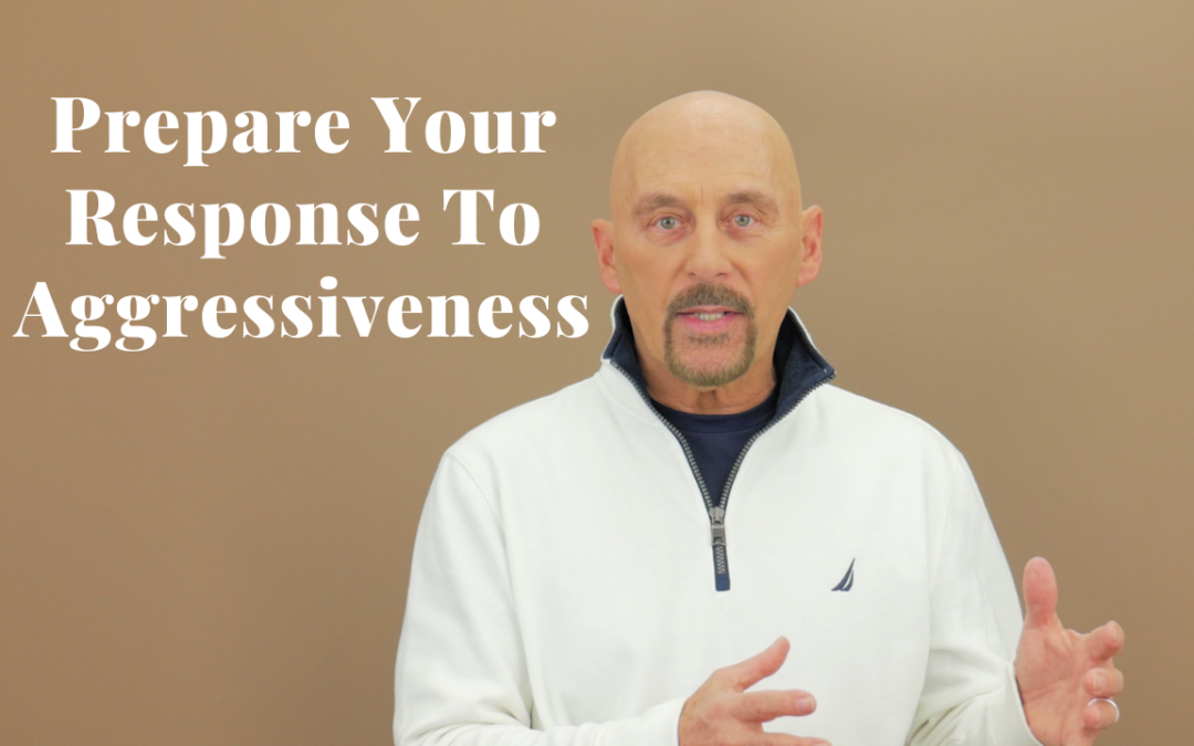 Prepare Your Response To Aggressiveness