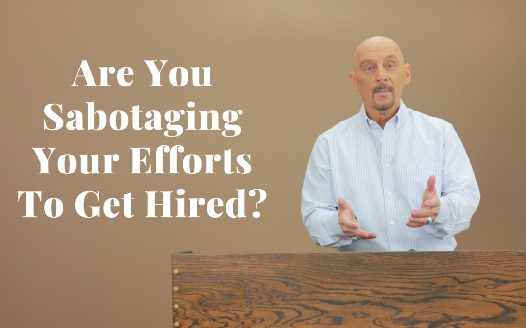 Are You Sabotaging Your Efforts To Get Hired?